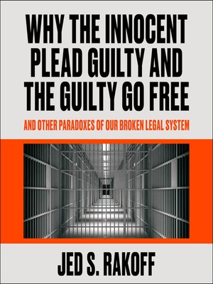 cover image of Why the Innocent Plead Guilty and the Guilty Go Free